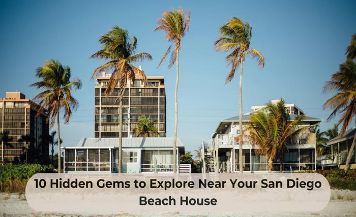 10 Hidden Gems to Explore Near Your San Diego Beach House